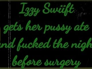 'Izzy Swiift gets puss munched and plowed before surgery'